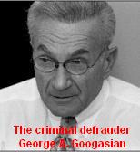The criminal defrauder George A. Googasian